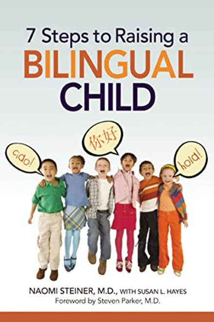 7 Steps to Raising a Bilingual Child by Naomi Steiner, Susan Hayes, 9780814400463