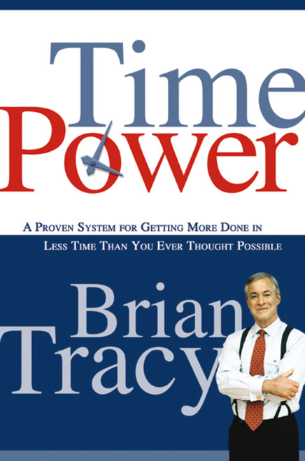 Time Power (A Proven System for Getting More Done in Less Time Than You Ever Thought Possible) by Brian Tracy, 9780814474709