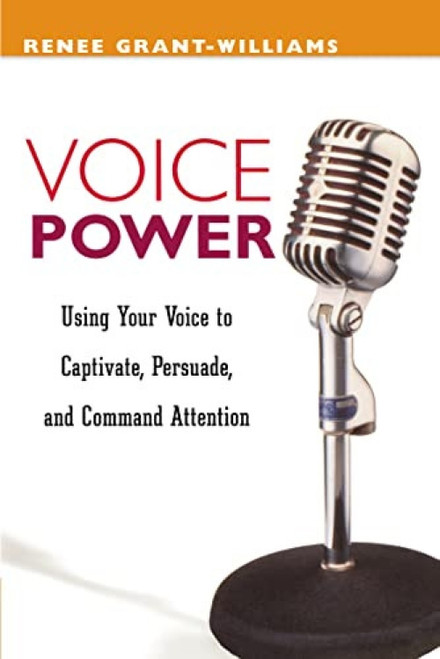 Voice Power (Using Your Voice to Captivate, Persuade, and Command Attention) by Renee GRANT-WILLIAMS, 9780814471050