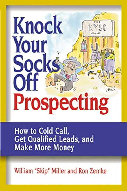 Knock Your Socks Off Prospecting (How to Cold Call, Get Qualified Leads, and Make More Money) by William Miller, Ron Zemke, 9780814472859