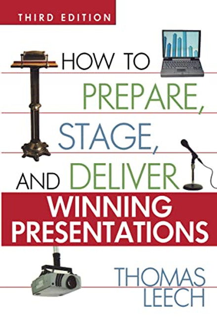 How to Prepare, Stage, and Deliver Winning Presentations by Thomas LEECH, 9780814472316
