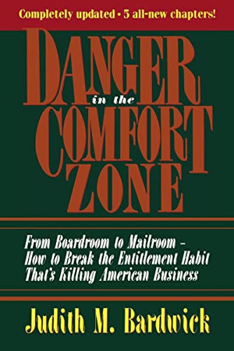 Danger in the Comfort Zone (From Boardroom to Mailroom -- How to Break the Entitlement Habit That's Killing American Business) by Judith M. BARDWICK, 9780814478868