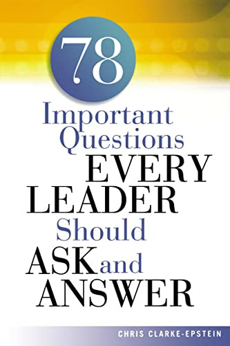 A 78 Important Questions Every Leader Should Ask and Answer by Chris CLARKE-EPSTEIN, 9780814474143