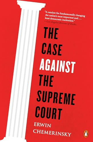 The Case Against the Supreme Court by Erwin Chemerinsky, 9780143128007