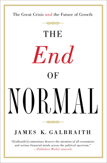 The End of Normal (The Great Crisis and the Future of Growth) by James  K. Galbraith, 9781451644937