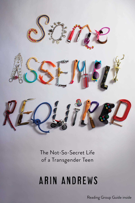 Some Assembly Required (The Not-So-Secret Life of a Transgender Teen) - 9781481416764 by Arin Andrews, 9781481416764