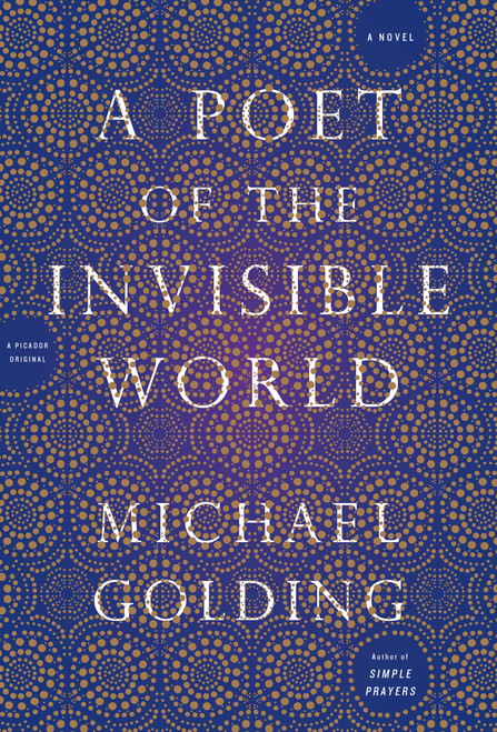 A Poet of the Invisible World (A Novel) by Michael Golding, 9781250071286
