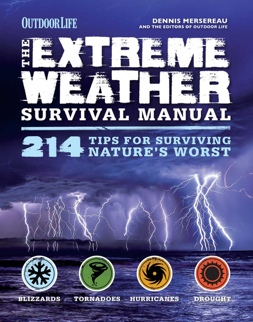 Extreme Weather (Outdoor Life) (214 Tips for Surviving Nature's Worst) by Dennis Mersereau, The Editors of Outdoor Life, 9781616289539