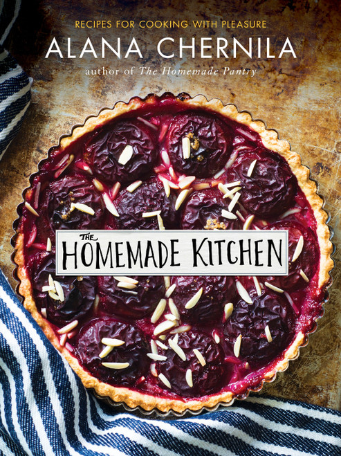 The Homemade Kitchen (Recipes for Cooking with Pleasure: A Cookbook) by Alana Chernila, 9780385346153