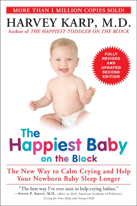 The Happiest Baby on the Block; Fully Revised and Updated Second Edition (The New Way to Calm Crying and Help Your Newborn Baby Sleep Longer) by Harvey Karp, M.D., 9780553393231
