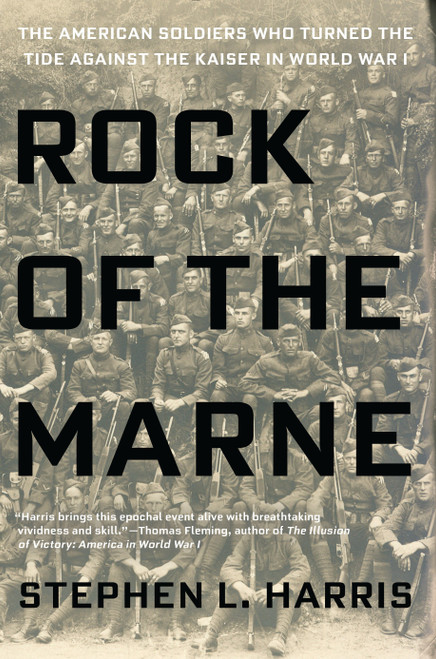 Rock of the Marne (The American Soldiers Who Turned the Tide Against the Kaiser in World War I) by Stephen L. Harris, 9780425275566