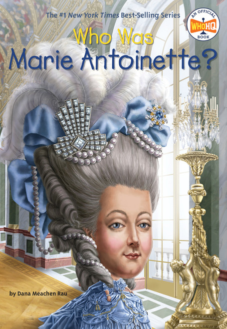 Who Was Marie Antoinette? by Dana Meachen Rau, Who HQ, John O'Brien, 9780448483108