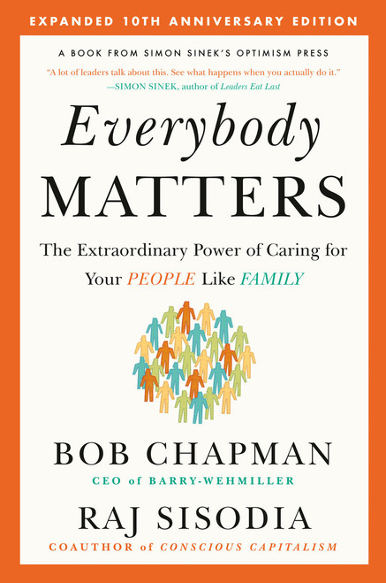 Everybody Matters (The Extraordinary Power of Caring for Your People Like Family--Expanded 10th Anniversary Edition) by Bob Chapman, Raj Sisodia, 9781591847793
