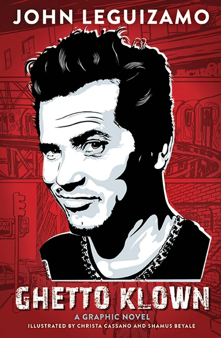 Ghetto Klown (A Graphic Memoir) by John Leguizamo, Christa Cassano, Shamus Beyale, 9781419715181