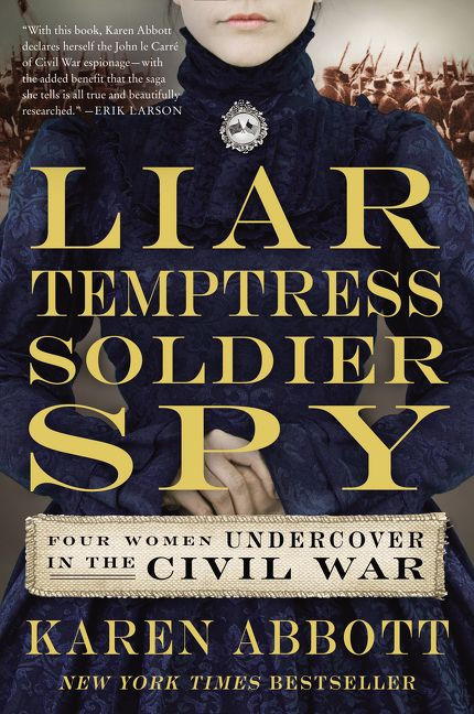 Liar, Temptress, Soldier, Spy (Four Women Undercover in the Civil War) - 9780062092908 by Karen Abbott, 9780062092908
