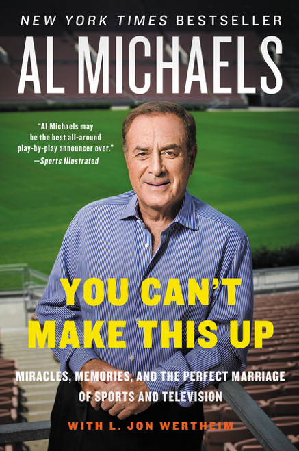 You Can't Make This Up (Miracles, Memories, and the Perfect Marriage of Sports and Television) by Al Michaels, L. Jon Wertheim, 9780062314970