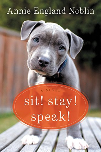 Sit! Stay! Speak! (A Novel) by Annie England Noblin, 9780062379269