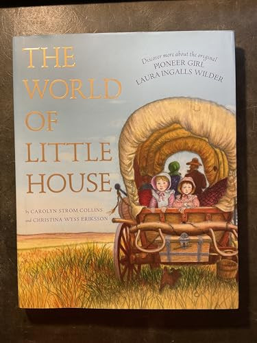 The World of Little House by Carolyn Strom Collins, Christina Wyss Eriksson, Garth Williams, Deborah Maze, 9780062430496