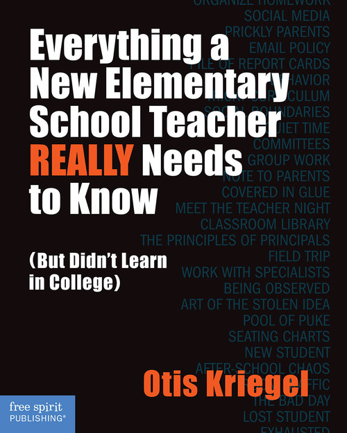 Everything a New Elementary School Teacher REALLY Needs to Know ((But Didn't Learn in College)) by Otis Kriegel, 9781575424286