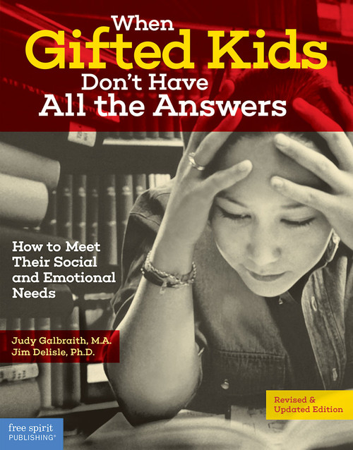 When Gifted Kids Don't Have All the Answers (How to Meet Their Social and Emotional Needs) by Judy Galbraith, Jim Delisle, 9781575424934