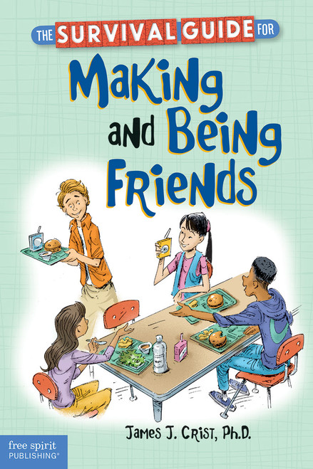 The Survival Guide for Making and Being Friends by James J. Crist, 9781575424729
