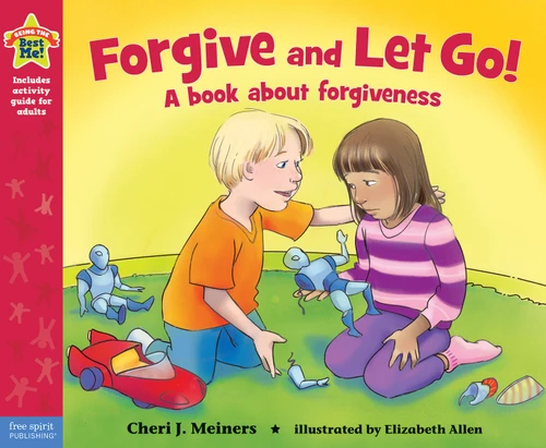 Forgive and Let Go! (A book about forgiveness) - 9781575424873 by Cheri J. Meiners, Elizabeth Allen, 9781575424873