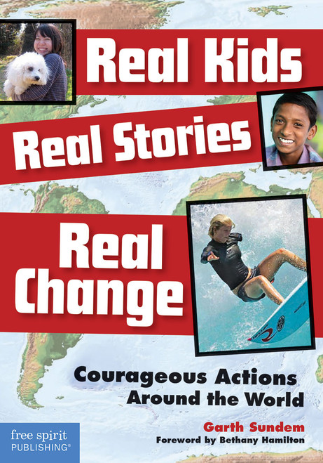 Real Kids, Real Stories, Real Change (Courageous Actions Around the World) by Garth Sundem, 9781575423500