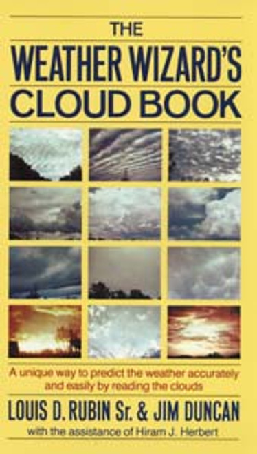 The Weather Wizard's Cloud Book (A Unique Way to Predict the Weather Accurately and Easily by Reading the Clouds) by Jim Duncan, Hiram J. Herbert, Louis D. Rubin, Sr., 9780912697109
