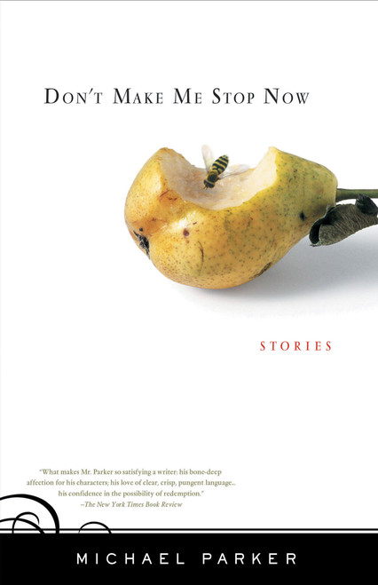Don't Make Me Stop Now (Stories) by Michael Parker, 9781565124851