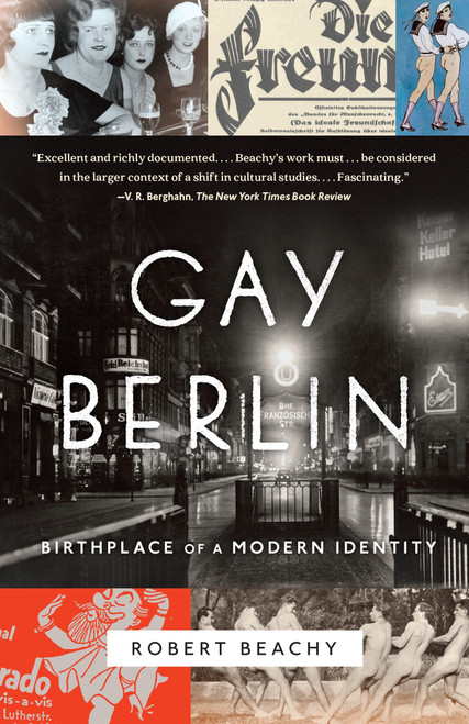 Gay Berlin (Birthplace of a Modern Identity) by Robert Beachy, 9780307473134