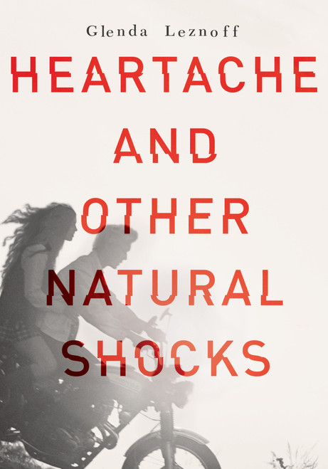 Heartache and Other Natural Shocks by Glenda Leznoff, 9781770498365