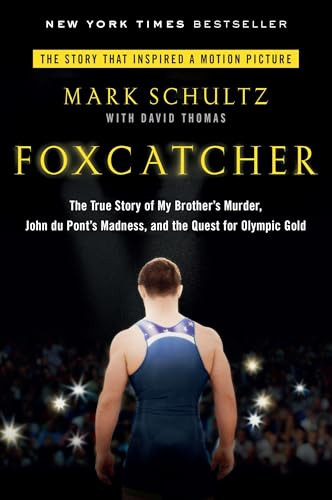 Foxcatcher (The True Story of My Brother's Murder, John du Pont's Madness, and the Quest forOlympic Gold) by Mark Schultz, David Thomas, 9780147516480