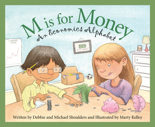 M is for Money (An Economics Alphabet) by Michael Shoulders, Debbie Shoulders, Marty Kelley, 9781585368174