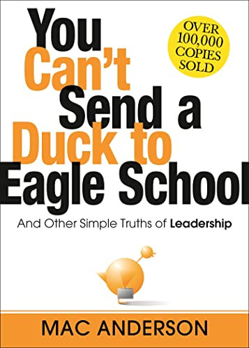 You Can't Send a Duck to Eagle School (And Other Simple Truths of Leadership) by Mac Anderson, 9781492630517