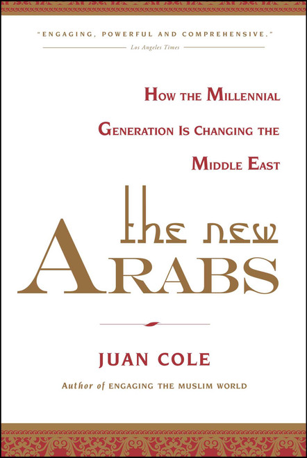 The New Arabs (How the Millennial Generation is Changing the Middle East) by Juan Cole, 9781451690408
