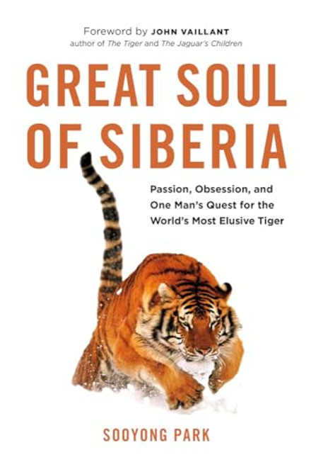Great Soul of Siberia (Passion, Obsession, and One Man's Quest for the World's Most Elusive Tiger) by Sooyong Park, John  Vaillant, 9781771641135