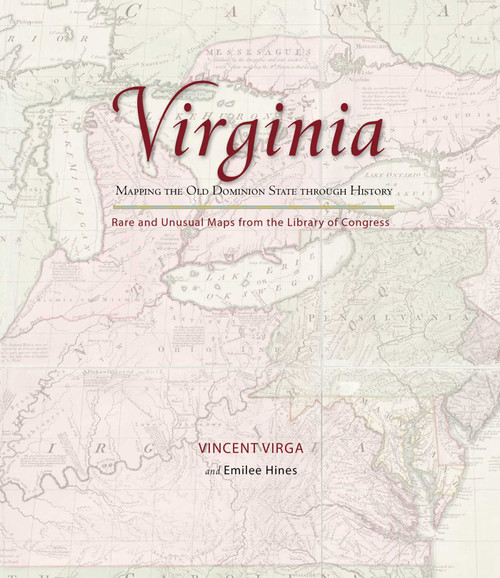 Virginia: Mapping the Old Dominion State through History (Rare And Unusual Maps From The Library Of Congress) by Vincent Virga, Emilee Hines, 9780762745333