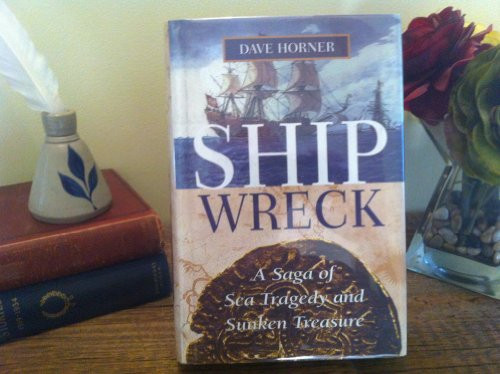 Shipwreck (A Saga of Sea Tragedy and Sunken Treasure) by Dave Horner, 9781574090840