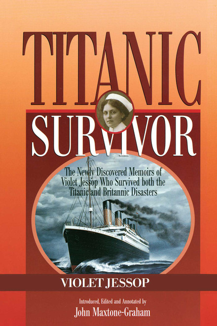 Titanic Survivor (The Newly Discovered Memoirs of Violet Jessop who Survived Both the Titanic and Britannic Disasters) by Violet Jessop, John Maxtone-Graham, 9781574091847
