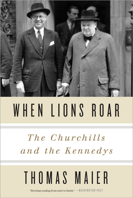 When Lions Roar (The Churchills and the Kennedys) by Thomas Maier, 9780307956804