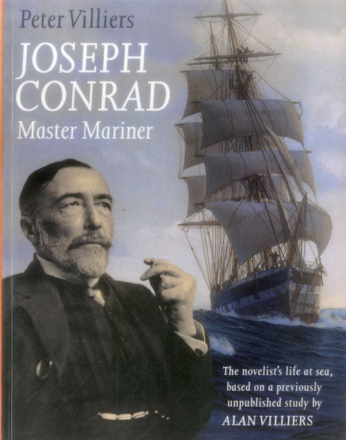 Joseph Conrad: Master Mariner (The Novelist's Life At Sea, Based on a Previously Unpublished Study by Alan Villiers) by Peter Villiers, 9781574092448