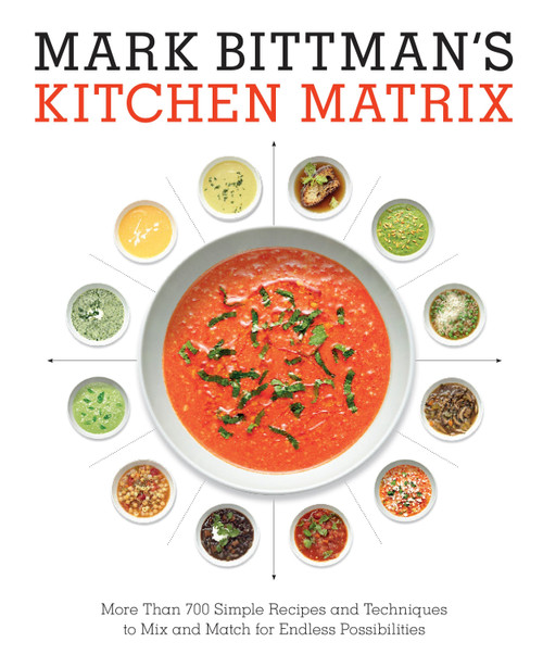 Mark Bittman's Kitchen Matrix (More Than 700 Simple Recipes and Techniques to Mix and Match for Endless Possibilities: A Cookbook) by Mark Bittman, 9780804188012