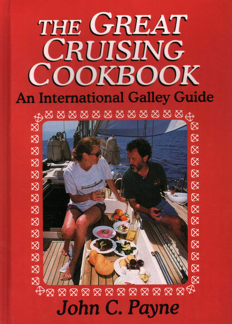 The Great Cruising Cookbook (An International Galley Guide) by John C. Payne, 9780924486920