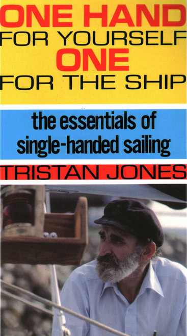 One Hand for Yourself, One for the Ship (The Essentials of Single-Handed Sailing) by Tristan Jones, 9780924486036