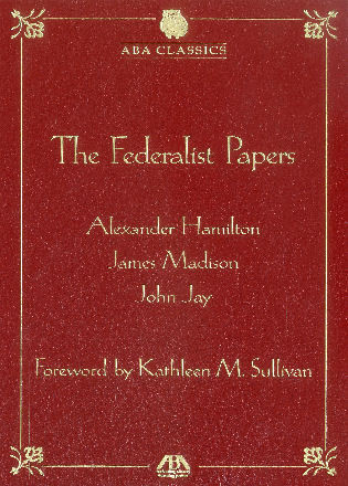 The Federalist Papers (American Bar Association) by Alexander Hamilton, James Madison, Jay, Kathleen M. Sullivan, 9781604427219