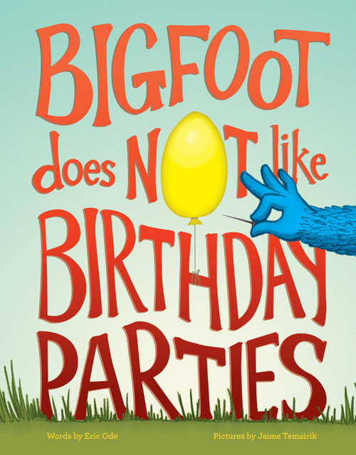Bigfoot Does Not Like Birthday Parties by Eric Ode, Jaime Temairik, 9781632170040