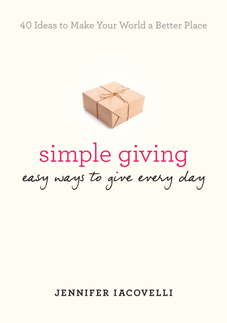 Simple Giving (Easy Ways to Give Every Day) by Jennifer Iacovelli, 9780399172458