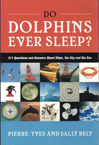 Do Dolphins Ever Sleep? (211 Questions and Answers about Ships, the Sky and the Sea) by Pierre-Yves Bely, Sally Bely, 9781574092400