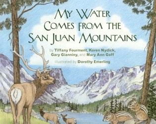 My Water Comes From the San Juan Mountains by Tiffany Fourment, Koren Nydick, Gary Gianiny, Mary Ann Goff, Dorothy Emerling, 9780981770024