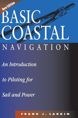 Basic Coastal Navigation (An Introduction to Piloting for Sail and Power) by Frank J. Larkin, 9781574090529